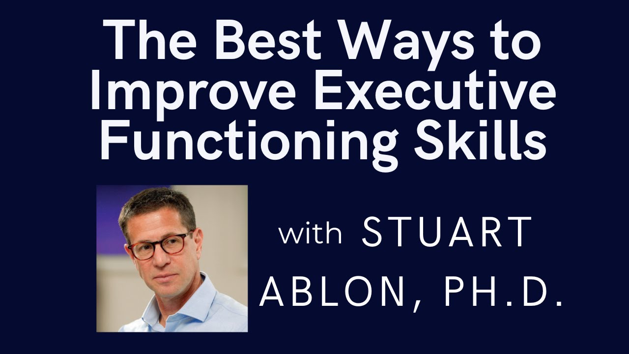 The Best Ways to Improve Executive Functioning Skills with J. Stuart Ablon, Ph.D.
