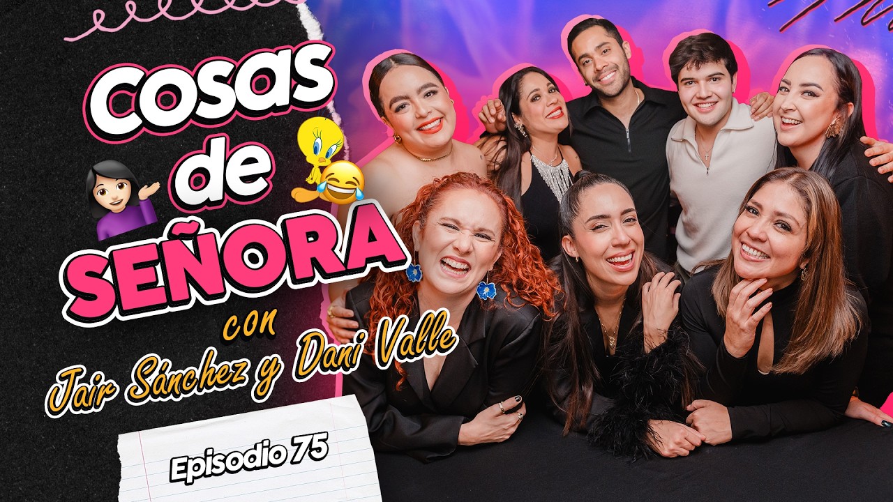 COSAS de SEÑORAS 😂 con Jair Sánchez y Dani Valle 🔥Me gustan mayores; Canciones de señoras🎵 EP75