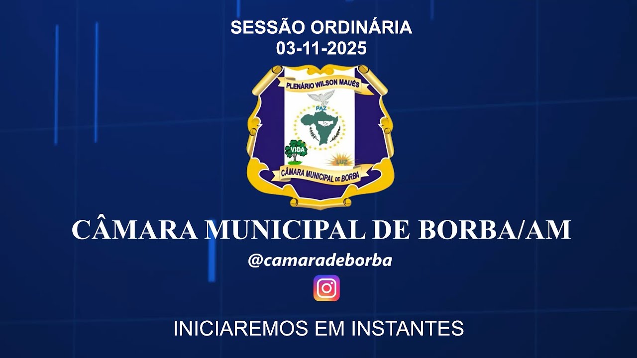 SESS&Atilde;O ORDIN&Aacute;RIA C&Acirc;MARA MUNICIPAL DE BORBA-AM | 03-11-2025