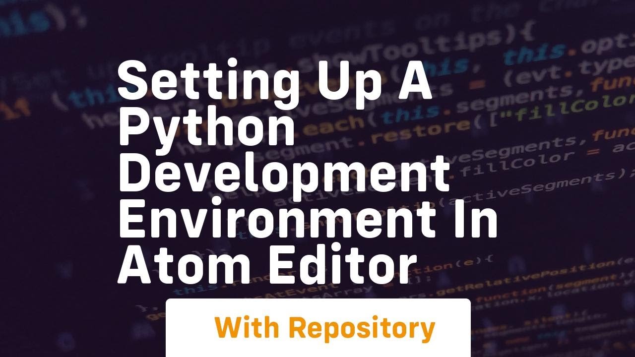 Setting up a python development environment in atom editor