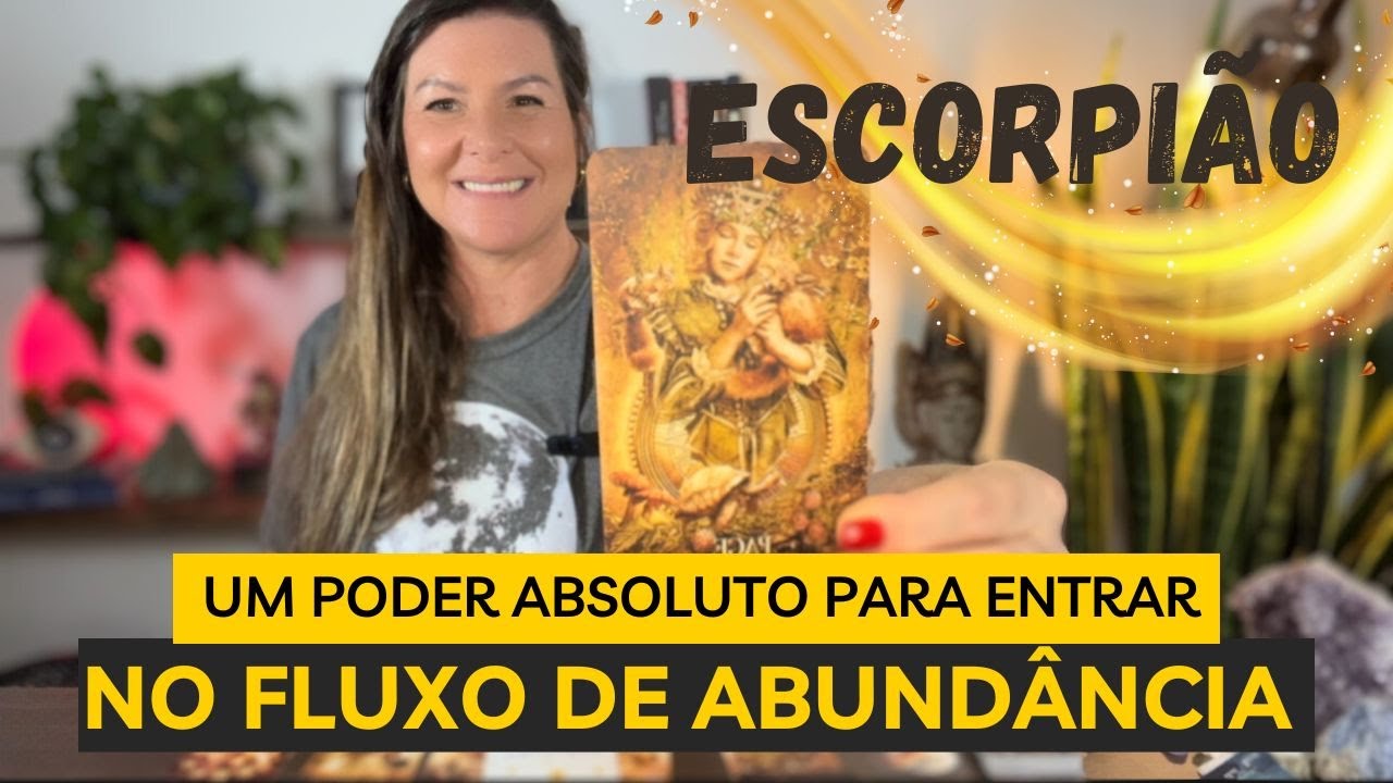 ESCORPIÃO🔥VOCÊ VAI VIVER O QUE JAMAIS IMAGINOU VIVER!PODER ABSOLUTO PARA VIVER O FLUXO DE ABUNDÂNCIA