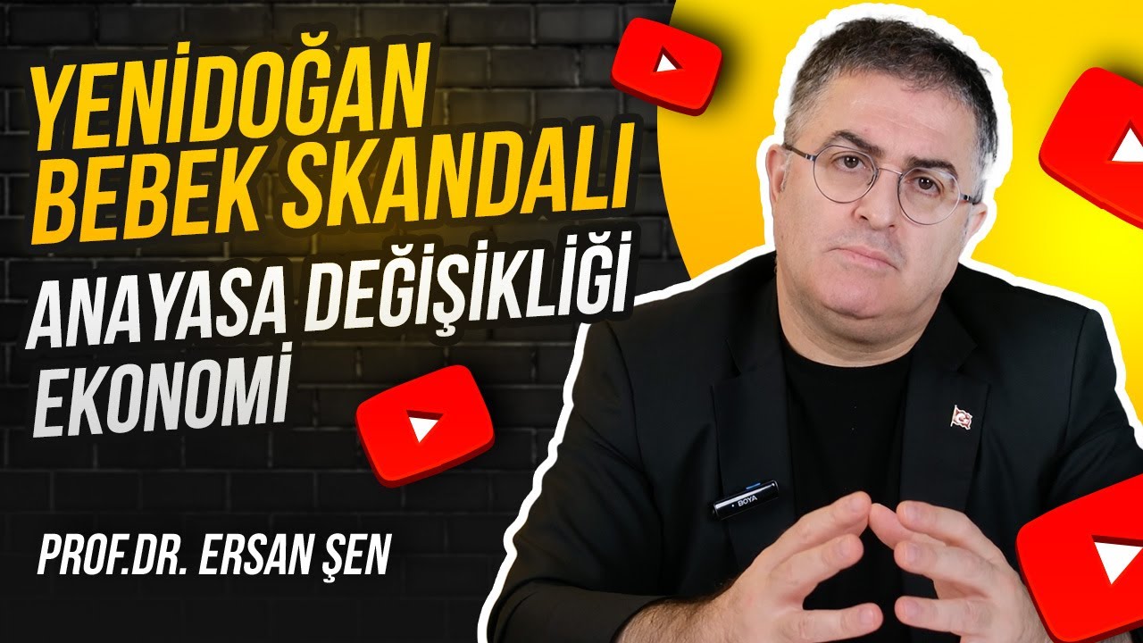 Yenidoğan Bebek SKANDALI, EKONOMİ, ANAYASA DEĞİŞİKLİĞİ - Prof. Dr. Ersan Şen #ekonomi #yenidoğan