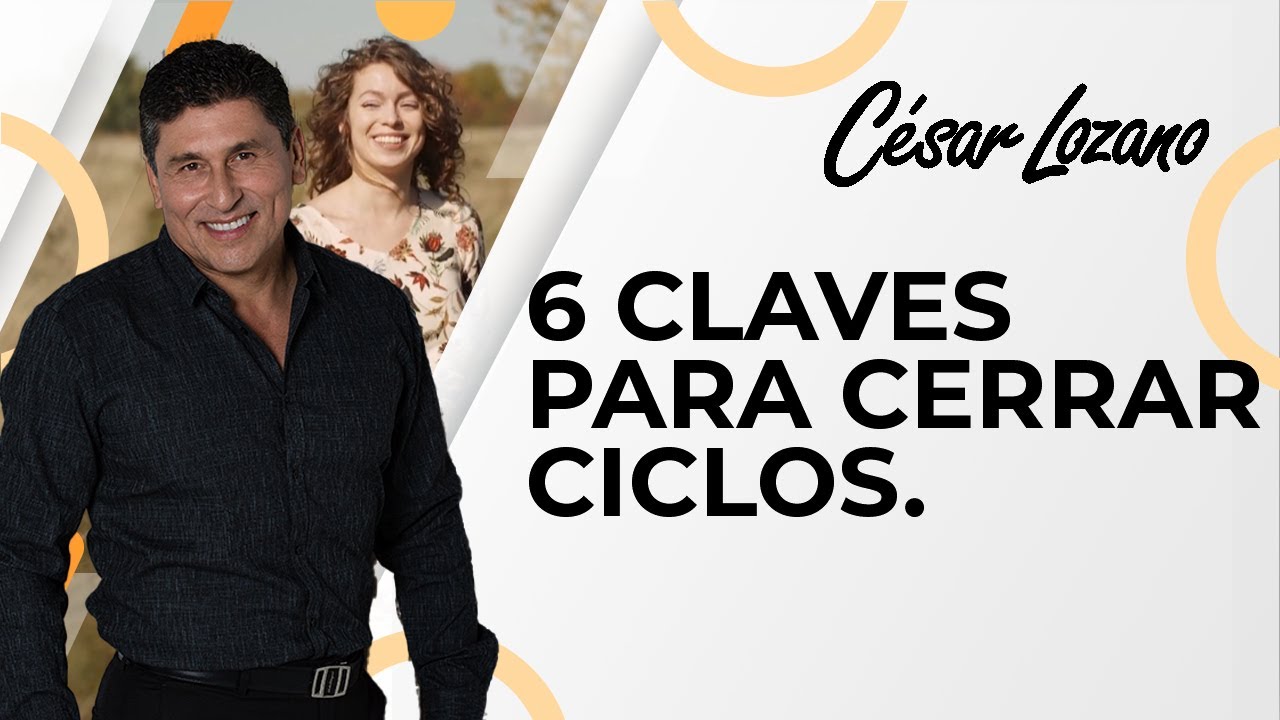 6 claves para cerrar ciclos, soltar lo viejo y empezar de nuevo | Dr. C&eacute;sar Lozano