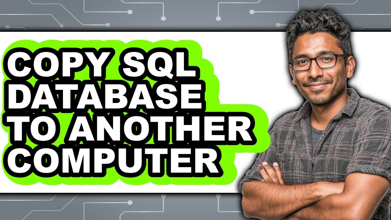 How to Copy Sql Database to Another Computer (full Guide)