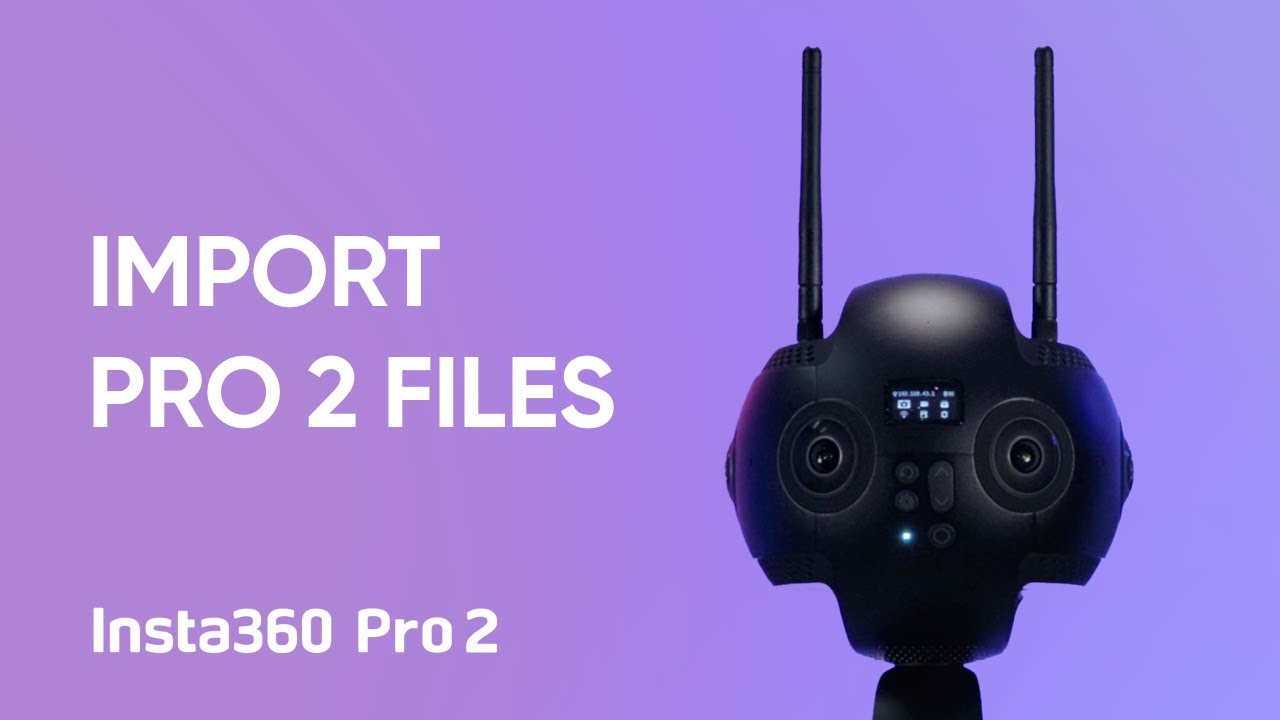 Insta360 Pro 2 Tutorial – Importing Files