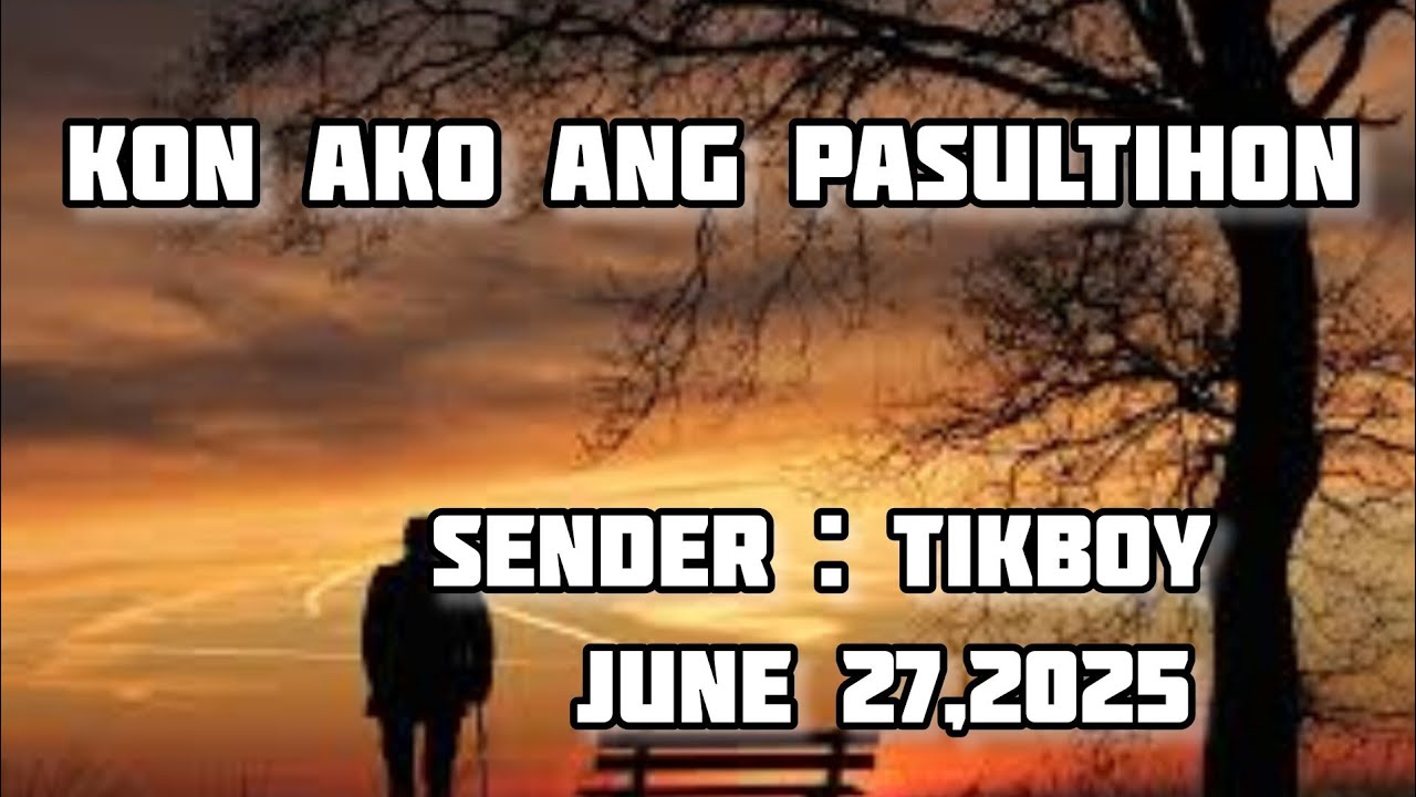 kon ako ang pasultihon sender Tikboy June 27 2025