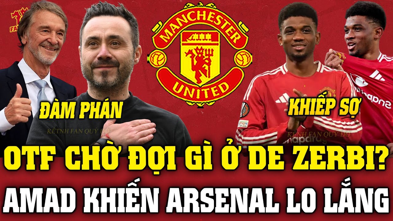 Tin MU Sáng 20/1: OTF CHỜ ĐỢI GÌ Ở DE ZERBI? AMAD KHIẾN ARSENAL LO LẮNG