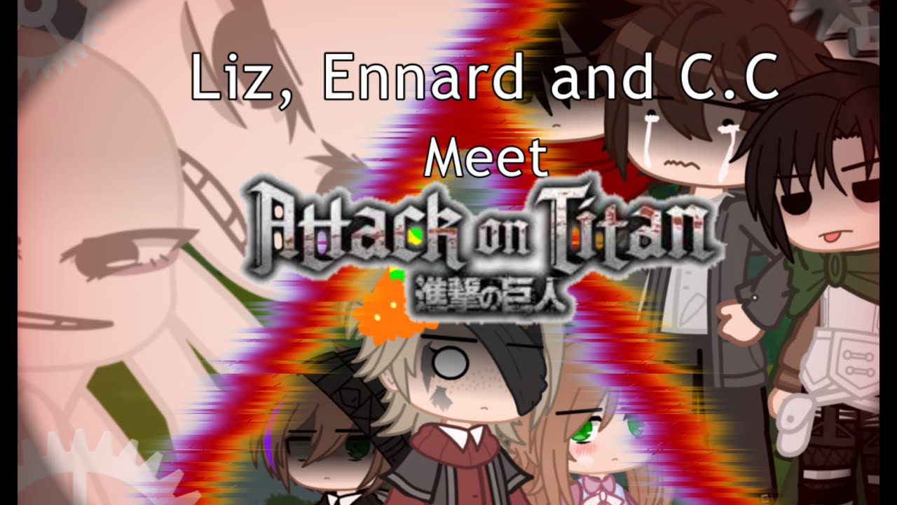 Liz, Ennard and C.C Meet AOT (Attack on Titan)👻