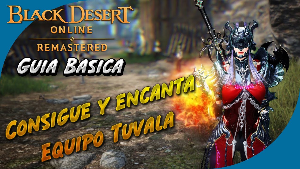 Black Desert | Guía Básica | Como Conseguir Y Encantar El Equipo Tuvala