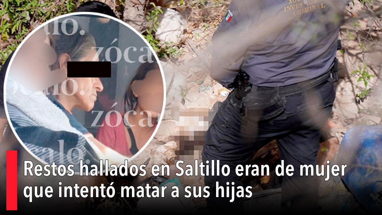 Restos hallados en Saltillo eran de mujer que intentó matar a sus hijas