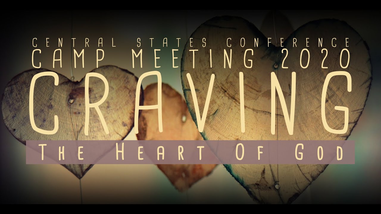 Craving the Heart of God (Camp Meeting 2020 - Day 7)