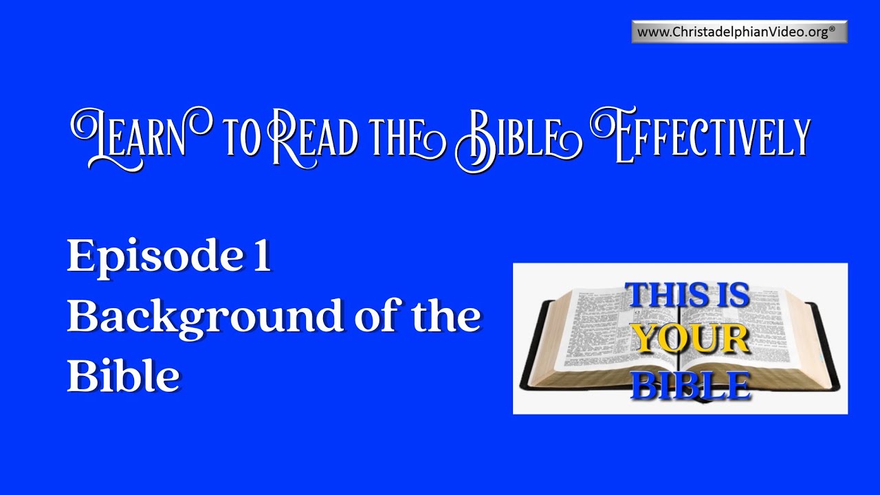 Learn to Read the Bible Effectively: Episode 1 - Background of the Bible