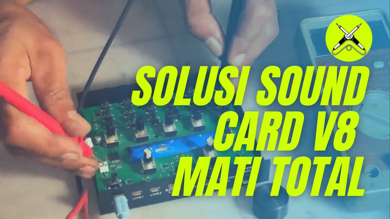 MEMPERBAIKI SOUND CARD V8 MATI TOTAL TERNYATA NGGELETEK