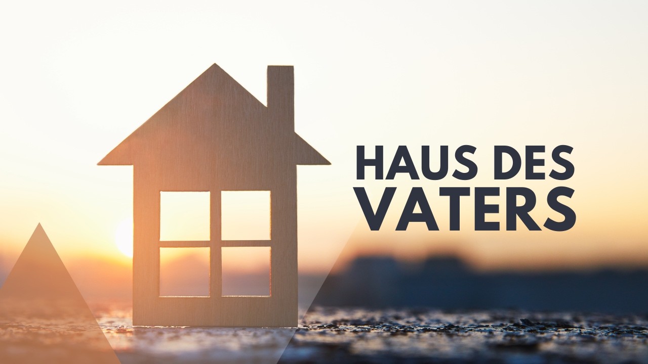 Das Haus des Vaters - wie wird es dort sein?