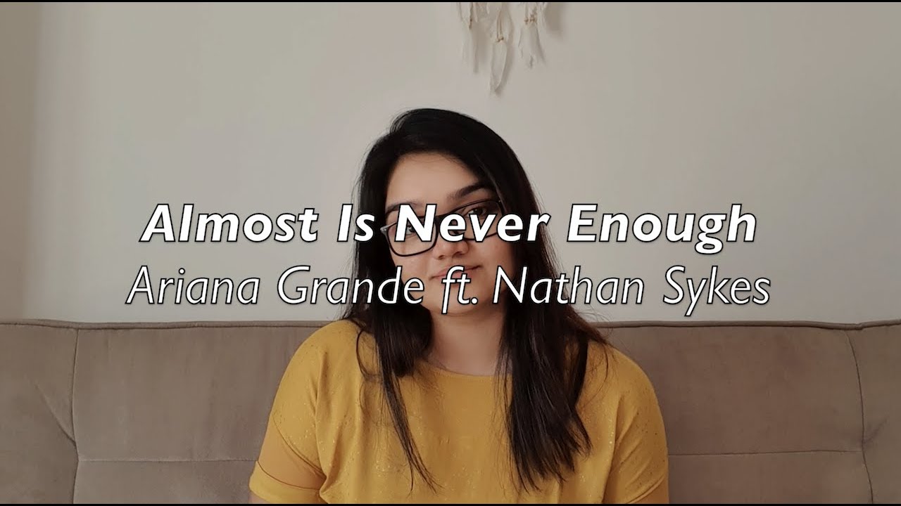 Almost Is Never Enough (Ariana Grande ft. Nathan Sykes) || Andrea Biju