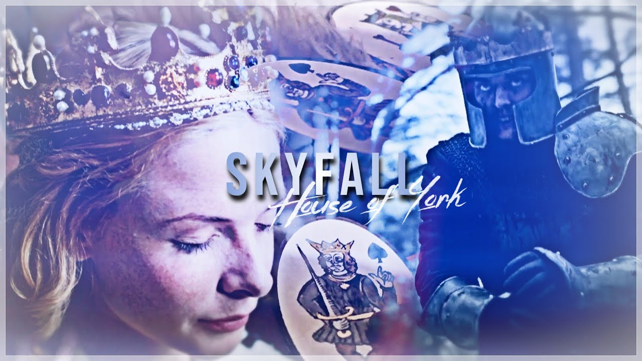 House of York || Skyfall