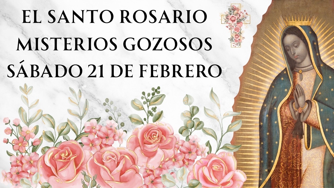 Santo Rosario con Letanías - Misterios Gozosos de Sábado 21 de Febrero