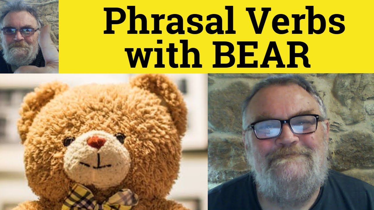 🔵 Phrasal Verbs with Bear Bear Down Bear Bear Off Down On Bear On Bear Out Bear Up Bear With Meaning