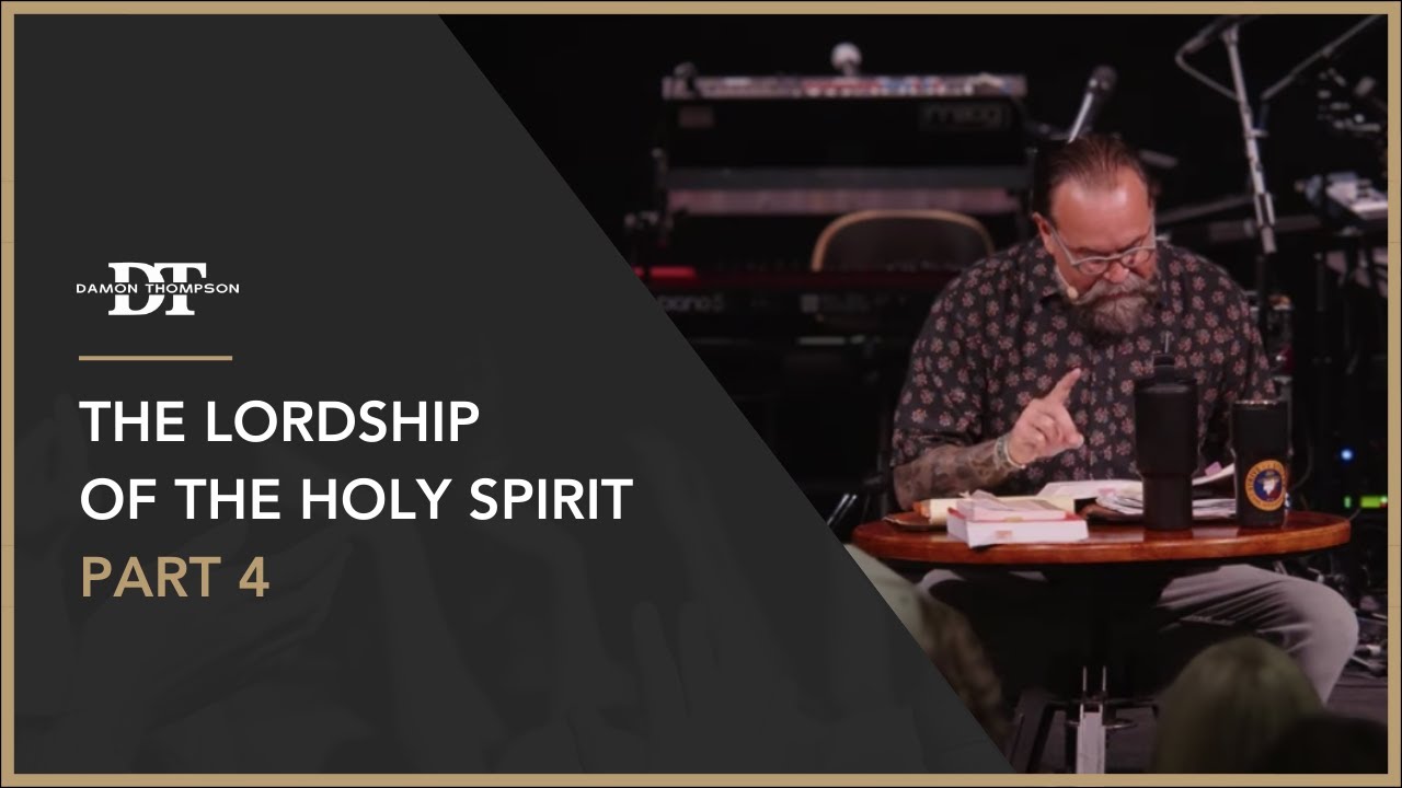 The Lordship of The Holy Spirit Pt. 4 | Damon Thompson
