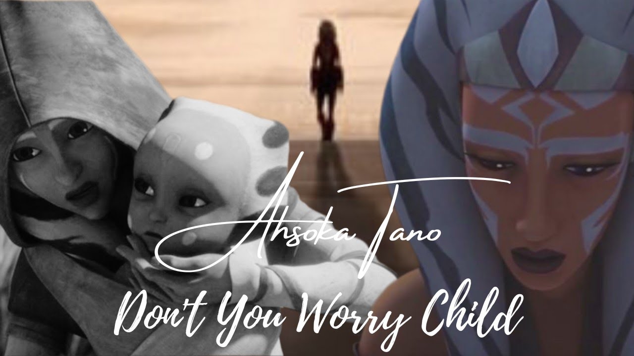 Ahsoka Tano | Don't You Worry Child