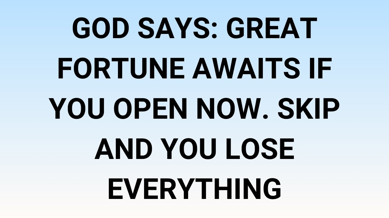 🧾God Says: Great fortune awaits if you open now. Skip and you lose everything