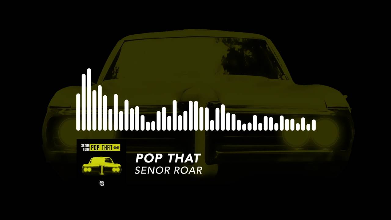 Senor Roar - Pop That