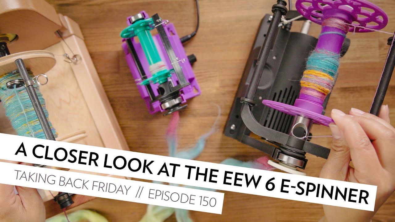 A Closer Look at the EEW 6 E-Spinner // Episode 150 // Taking Back Friday // a fibre arts vlog