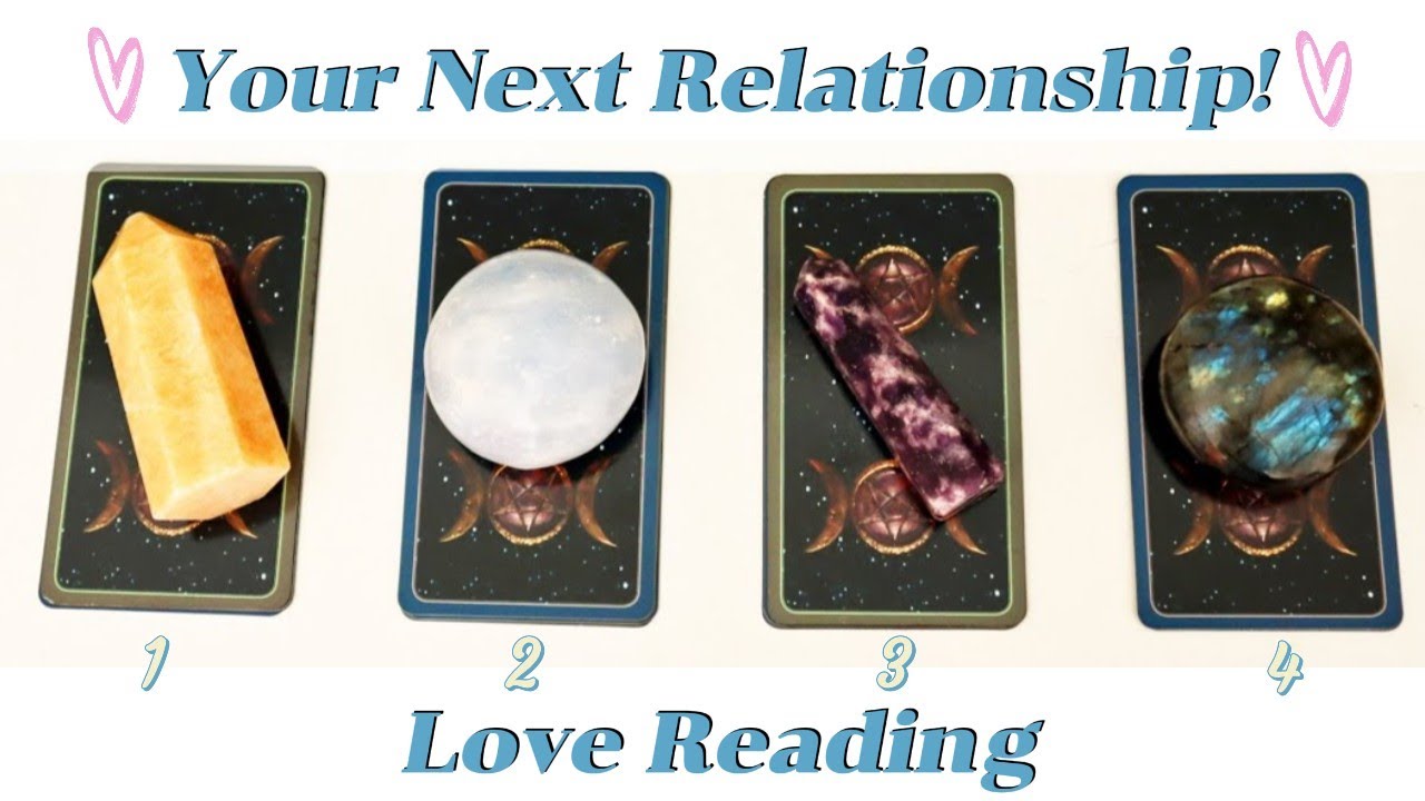 All about your Next Relationship! Pick a Card 💏