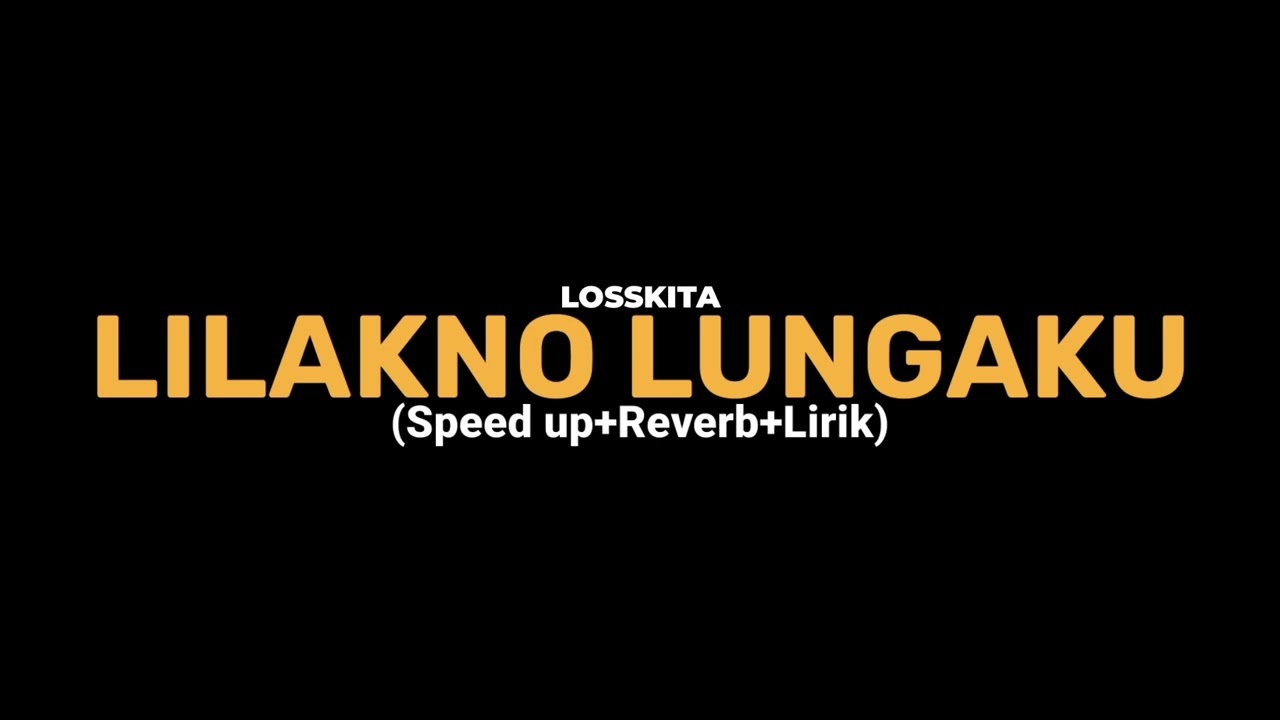 LILAKNO LUNGAKU-LOSSKITA (Speed up+Reverb+Lirik) viral tiktok