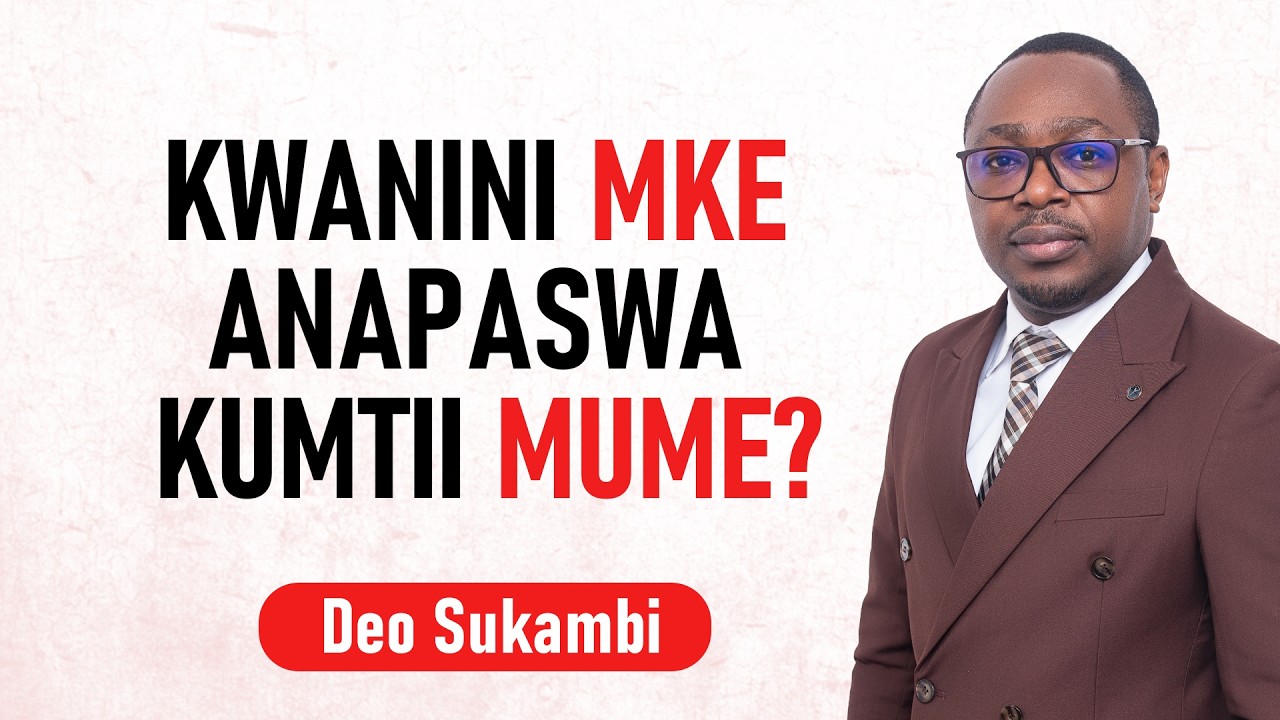 KWANINI MKE ANAPASWA KUMTII MUME? | Deo Sukambi