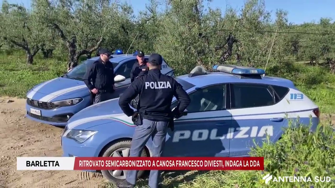 29 APRILE 2025 - BARLETTA: RITROVATO SEMICARBONIZZATO A CANOSA FRANCESCO DIVIESTI, INDAGA LA DDA
