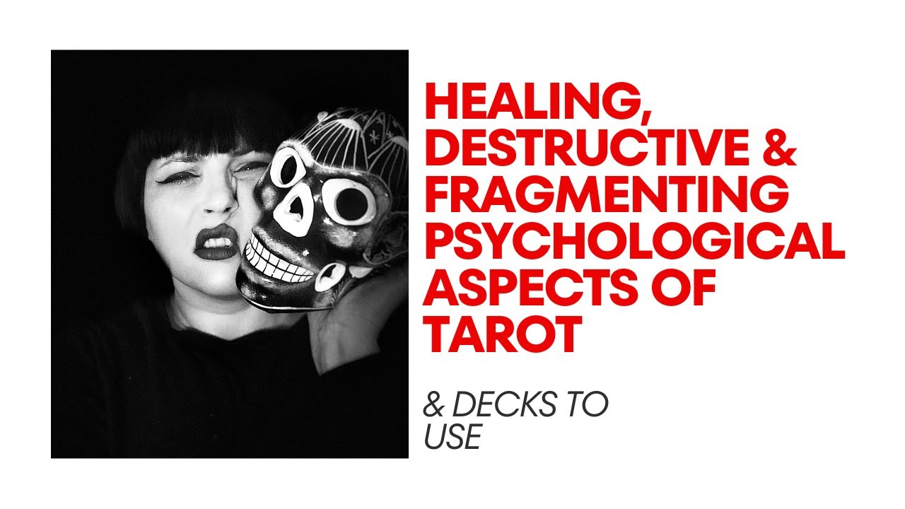 Healing, Destructive & Fragmenting Psychological Aspects of Tarot & Decks to Use!