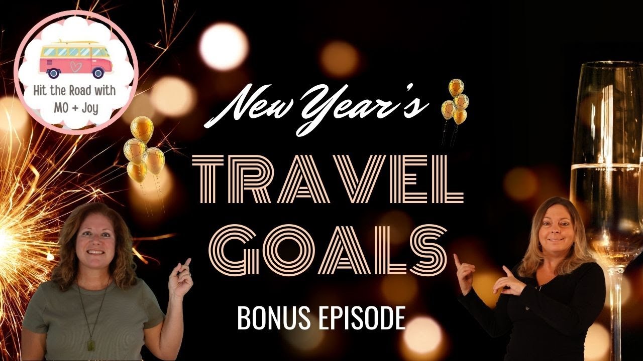 Hit the Road with MO + Joy - S01 EP  8.5 *BONUS* - Travel Goals for the New Year