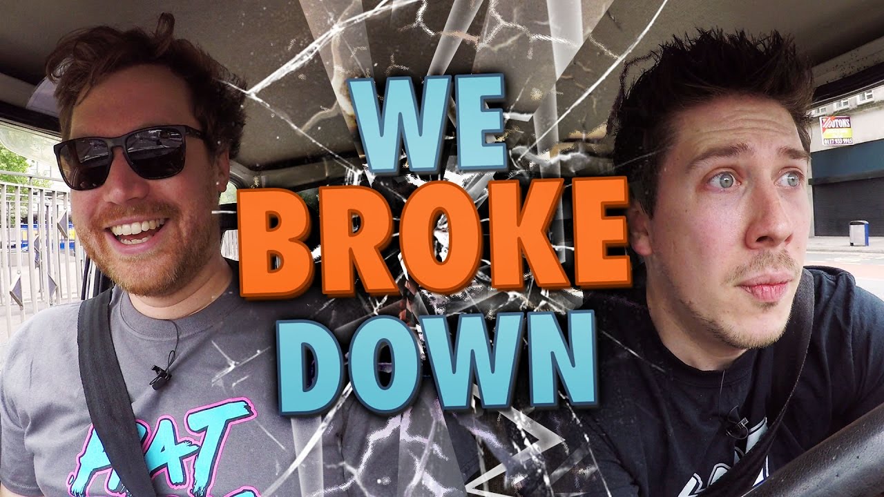 WE BROKE DOWN!