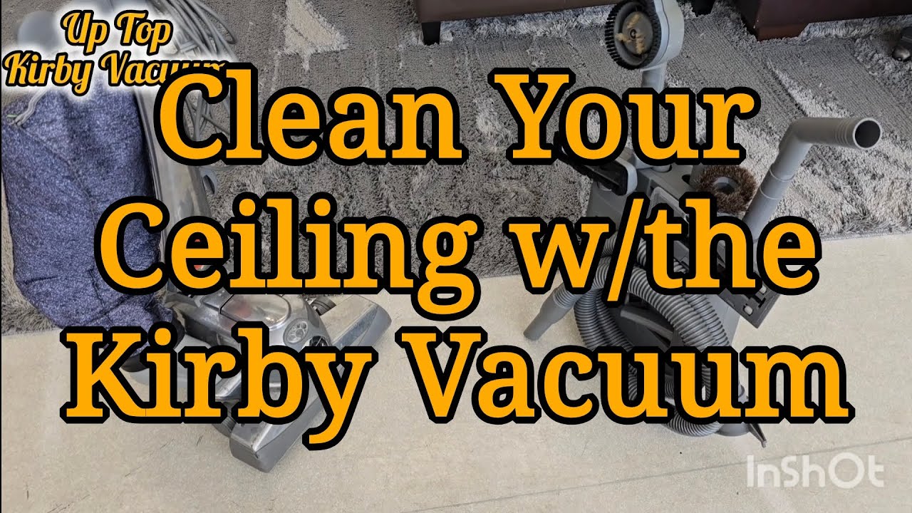 How to Clean Your Ceiling with the Kirby Vacuum