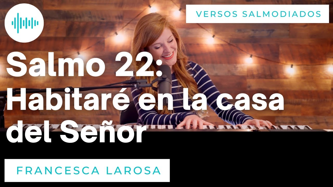 Salmo 22 - Habitaré en la casa del Señor - Francesca LaRosa (versos salmodiados)