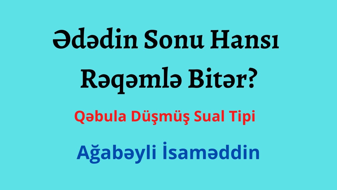 Ədədin Sonu Hansı Rəqəmlə Bitər?Ağabəyli İsaməddin(MİQ,Sertifikasiya)