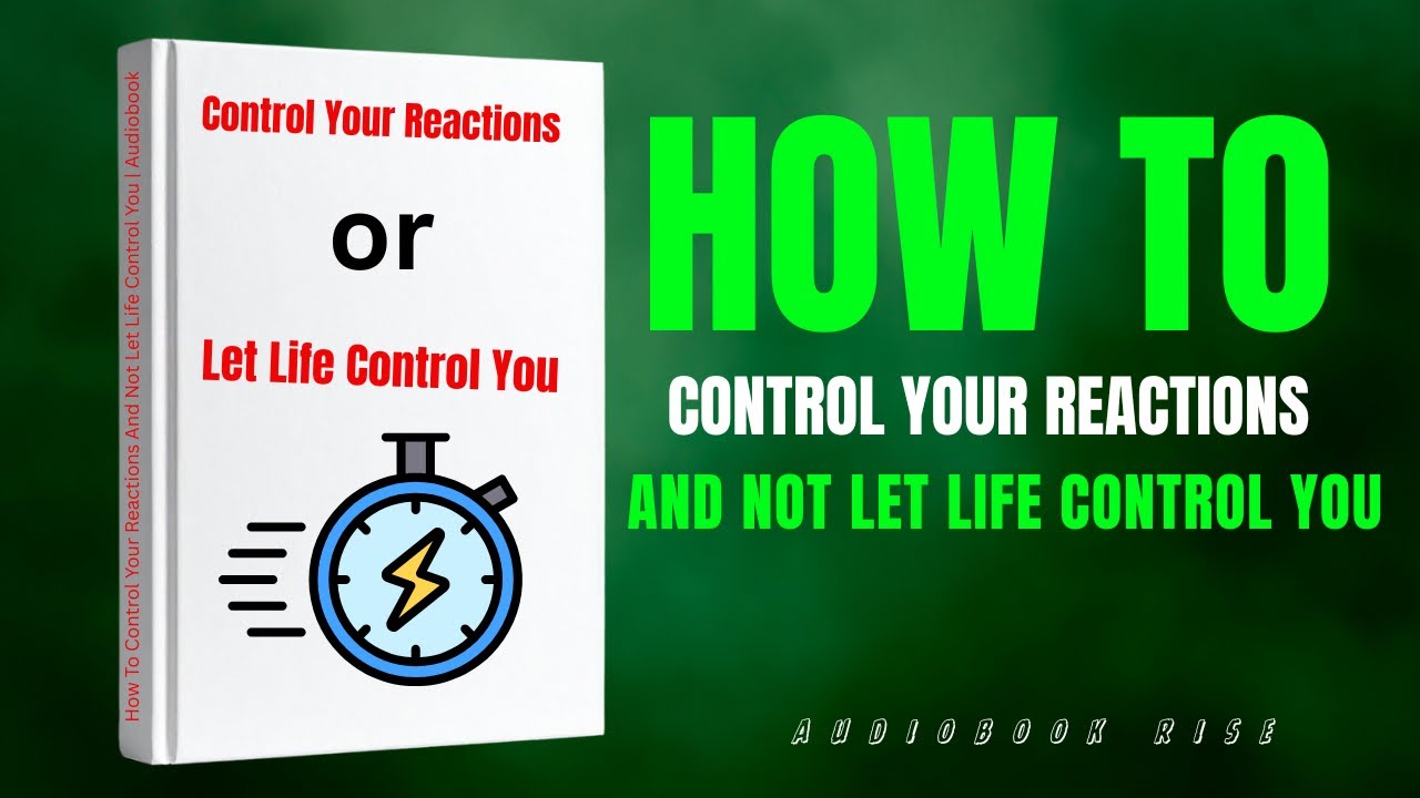 How To Control Your Reactions And Not Let Life Control You | Audiobook
