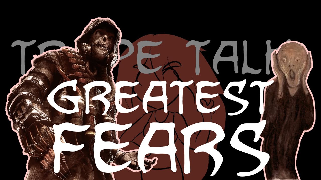 Trope Talk: Greatest Fears