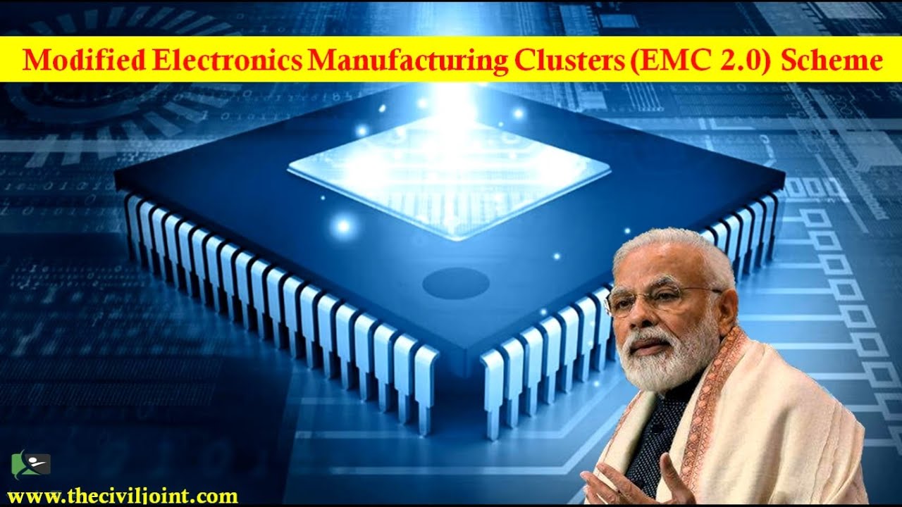 Modified Electronics Manufacturing Clusters (EMC 2.0) Scheme By CIVIL JOINT for UPSC,PSCs,SSC etc...