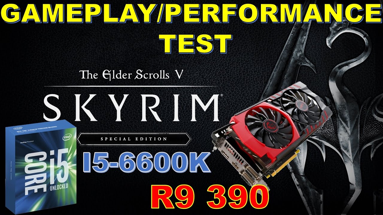 Skyrim Special Edition Performance Test 1080P R9 390 and i5 6600K