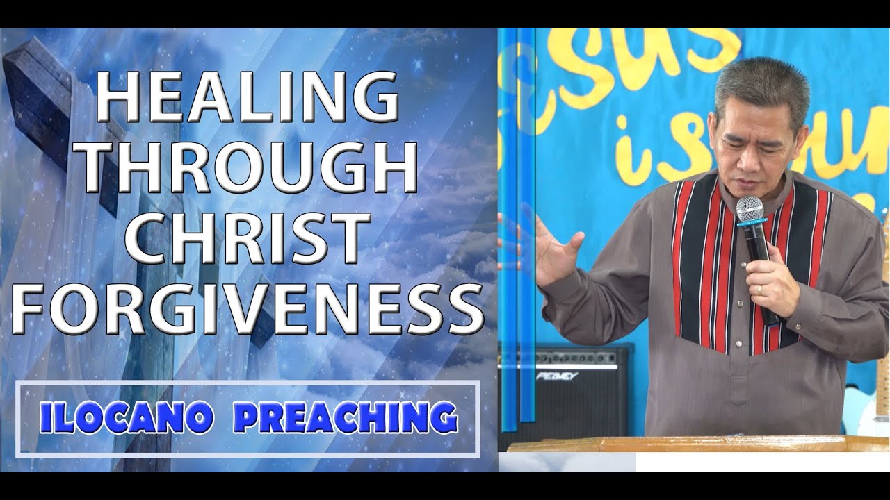(ILOCANO PREACHING) HEALING THROUGH CHRIST FORGIVENESS