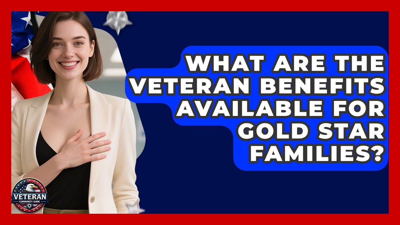 What Are the Veteran Benefits Available for Gold Star Families? | Veteran Community Guide