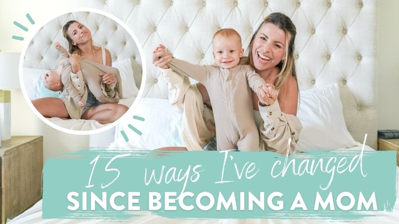 15 *REAL & HONEST* Ways I Have Changed Since Becoming a Mom
