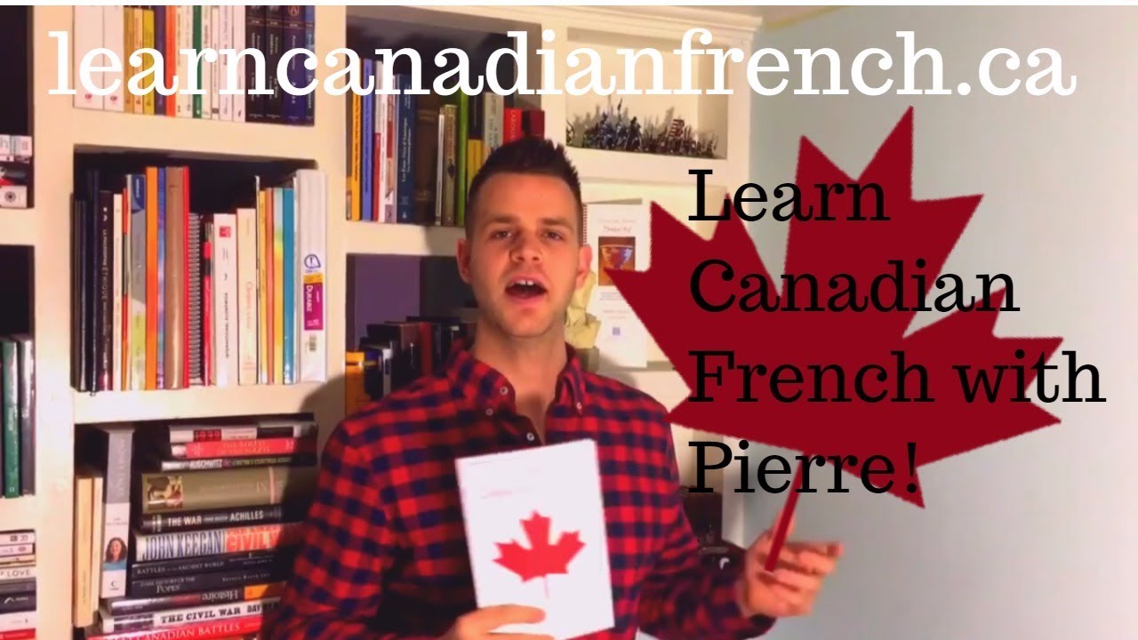 Learn Canadian French with Pierre : Québec French has never been easier!