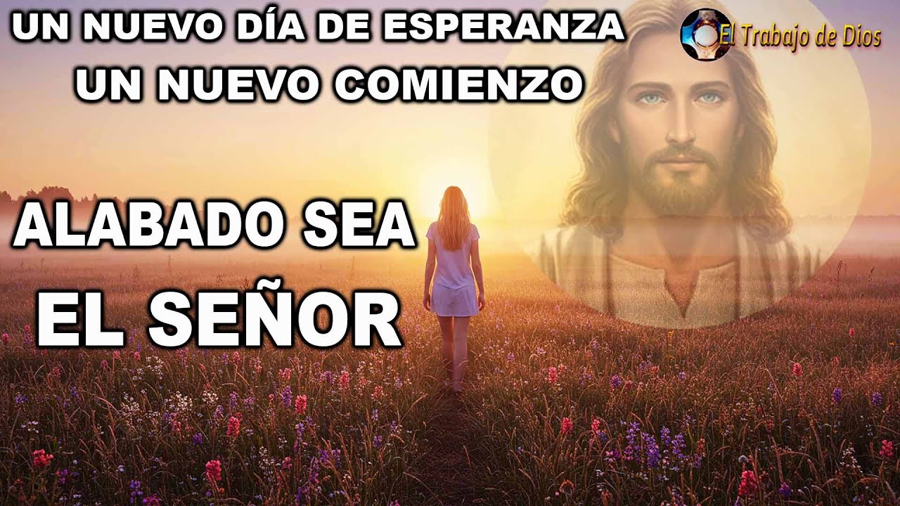 Un nuevo día de esperanza ☀ Un nuevo comienzo 👉 Alabado sea el Señor ❤ El trabajo de Dios