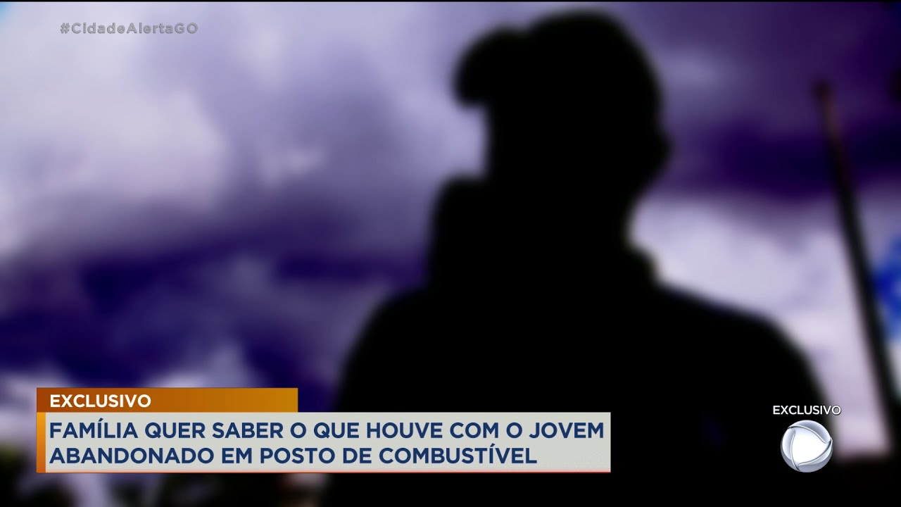 FAMÍLIA QUER SABER O QUE HOUVE COM JOVEM  ABANDONADO EM POSTO DE COMBUSTÍVEL
