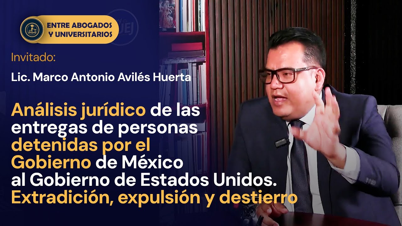 Análisis jurídico de las entregas de personas detenidas por el Gobierno de México al Gobierno de