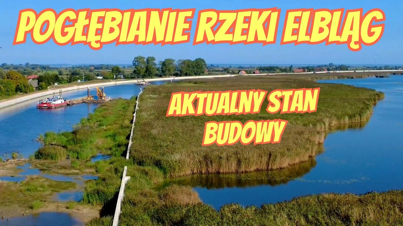 POGŁĘBIANIE RZEKI ELBLĄG  - AKTUALNY STAN BUDOWY 
