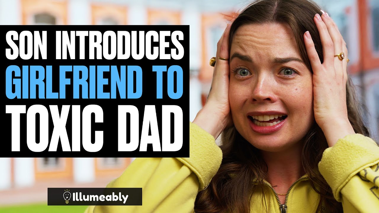 Son Introduces GIRLFRIEND To TOXIC FATHER